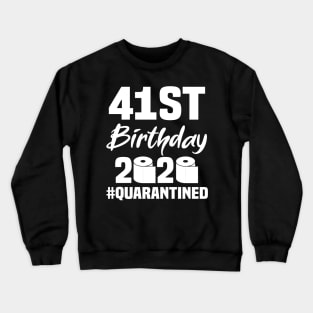 41st Birthday 2020 Quarantined Crewneck Sweatshirt